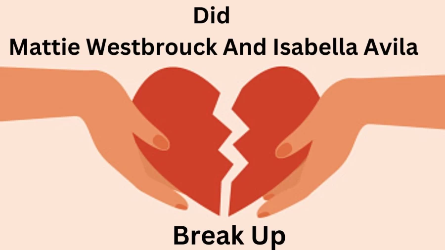 Did Mattie Westbrouck And Isabella Avila Break Up? Are Mattie Westbrouck And Isabella Avila Dating?