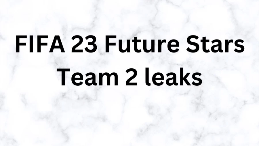 FIFA 23 Future Stars Team 2 Leaks, Release Date Including Man United, Liverpool, and Arsenal stars