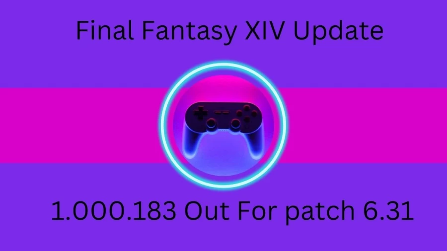 Final Fantasy XIV Update 1.000.183 Out For patch 6.31! FFXIV Patch 6.4 Release Date