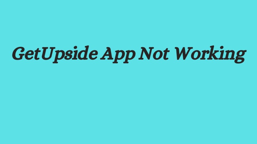GetUpside App Not Working How to Fix GetUpside App Not Working Issue?
