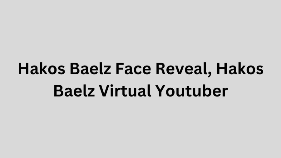 Hakos Baelz Face Reveal, Hakos Baelz Virtual Youtuber