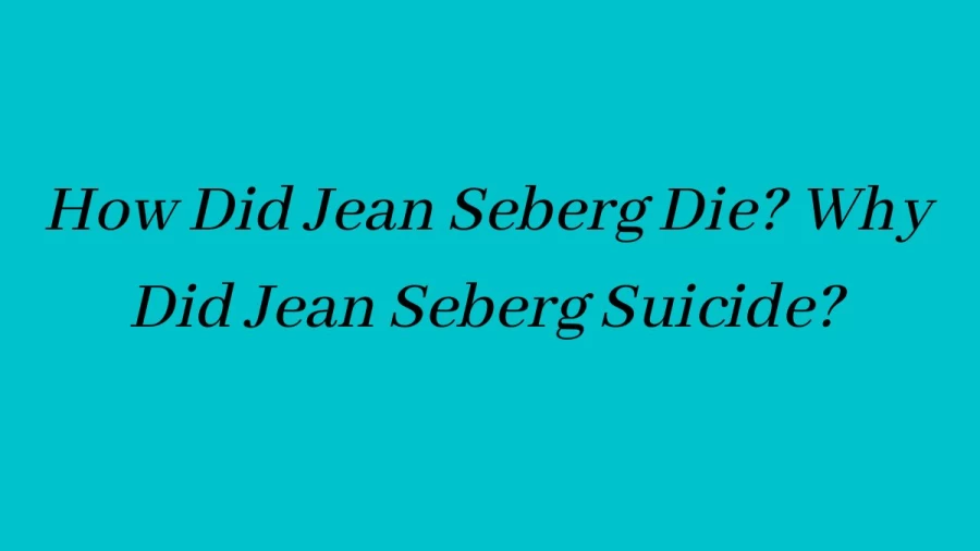 How Did Jean Seberg Die? Why Did Jean Seberg Suicide?