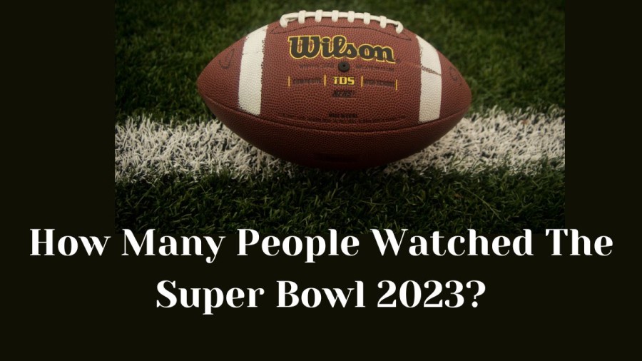 How Many People Watched The Super Bowl 2023? Everything About Super Bowl 2023 Viewership