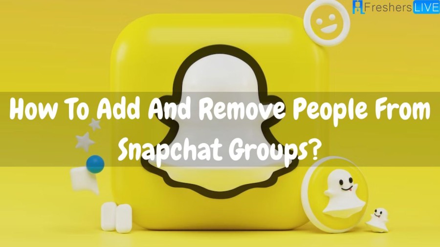 How To Add And Remove People From Snapchat Groups? Can You Kick Someone From A Snapchat Group?