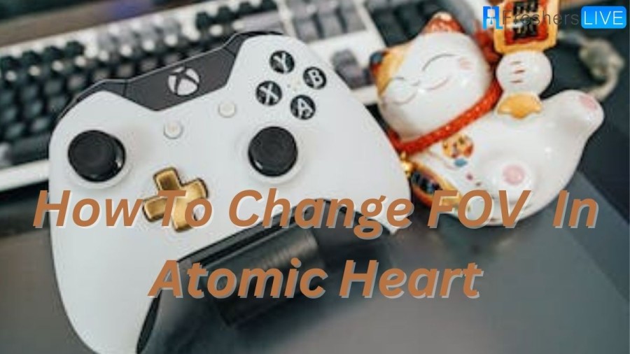 How To Change Fov In Atomic Heart? Can You Change Fov In Atomic Heart? Atomic Heart Fov Fix Guide And More