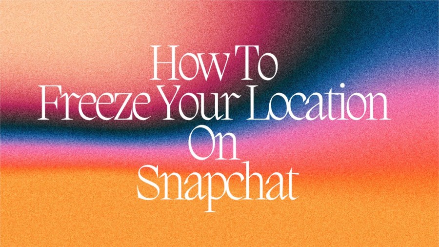 How To Freeze Your Location On Snapchat? Step By Step Guide To Freeze Location On Snapchat