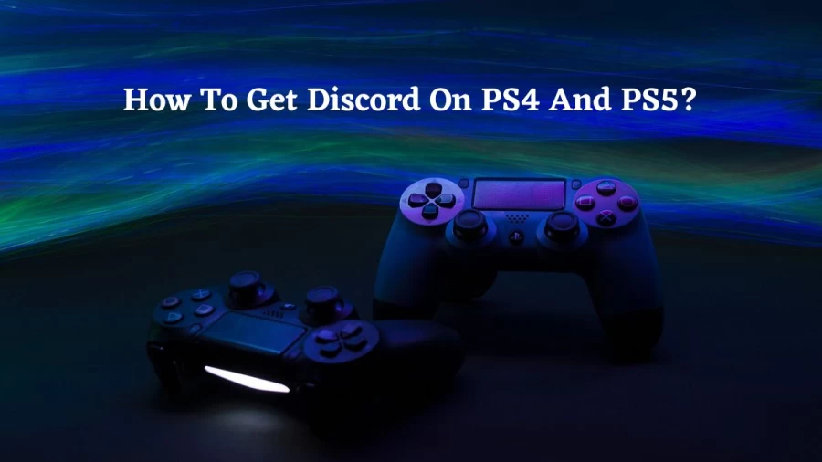 How To Get Discord On Ps4 And Ps5? Learn How to Get Discord on Playstations?