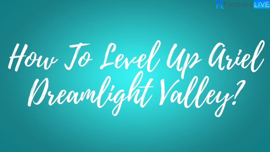 How To Level Up Ariel Dreamlight Valley? Disney Dreamlight Valley: How To Level Up Ariels Friendship?