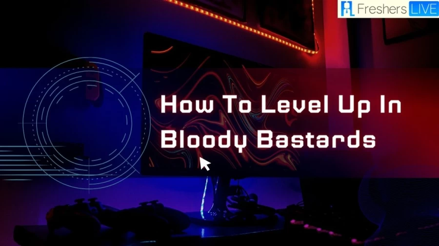 How To Level Up In Bloody Bastards? Bloody Bastards Walkthrough, Tips, And Cheats