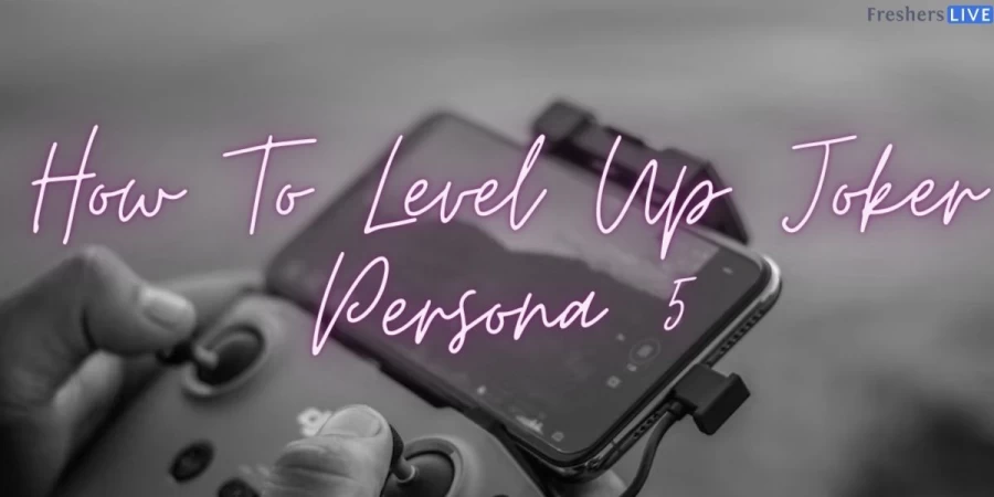 How To Level Up Joker Persona 5? Fastest Way Of Leveling Joker And Personas To 99, Persona 5 Level Up Stats