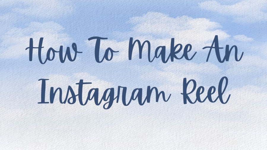 How To Make An Instagram Reel? How to Create An Instagram Reel?