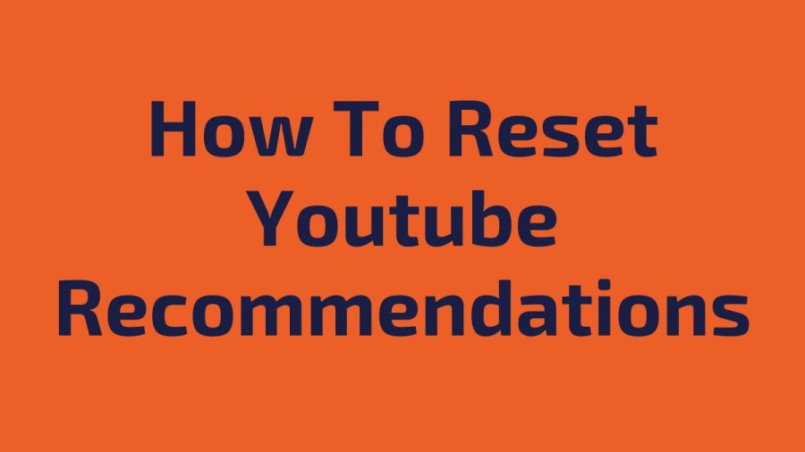 How To Reset Youtube Recommendations? Easy Ways To Reset Youtube Recommendations