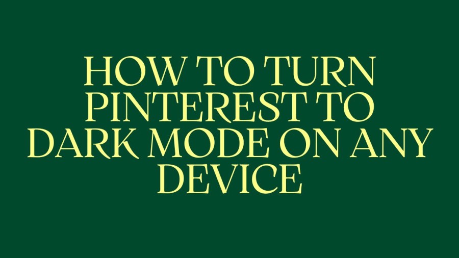 How To Turn Pinterest To Dark Mode On Any Device? How To Enable Dark Mode On Pinterest?