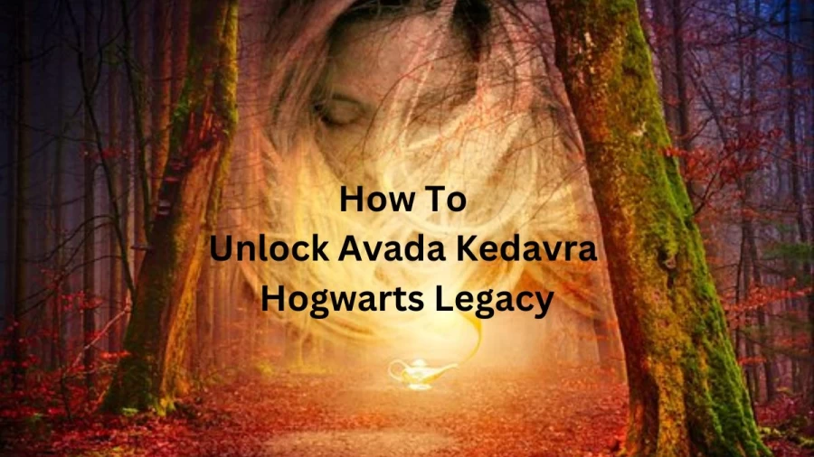 How To Unlock Avada Kedavra Hogwarts Legacy? How Does Avada Kedavra Work in Hogwarts Legacy?