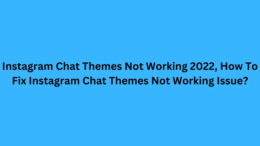 Instagram Chat Themes Not Working, How To Fix Instagram Chat Themes Not Working Issue?