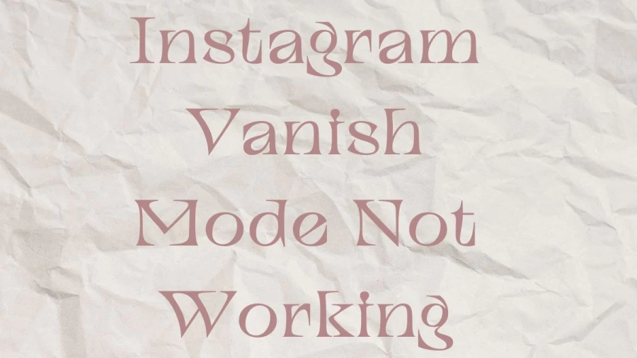 Instagram Vanish Mode Not Working, How To Fix Instagram Vanish Mode Not Working?