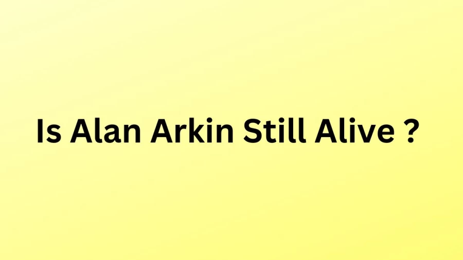 Is Alan Arkin Still Alive? What Happened to Alan Arkin? Where Is Alan Arkin Now?