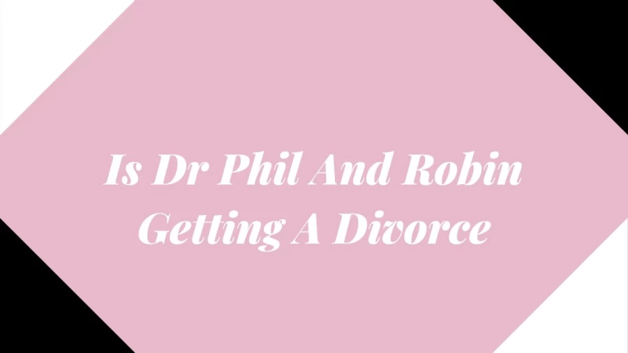 Is Dr. Phil And Robin Getting A Divorce? Everything About Dr. Phil And Robins Marital Life