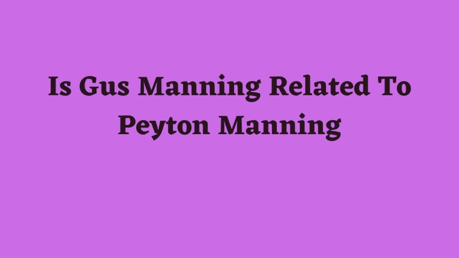 Is Gus Manning Related To Peyton Manning