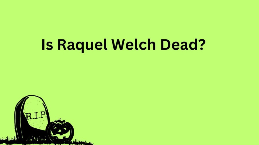 Is Raquel Welch Dead? What Happened To Raquel Welch?