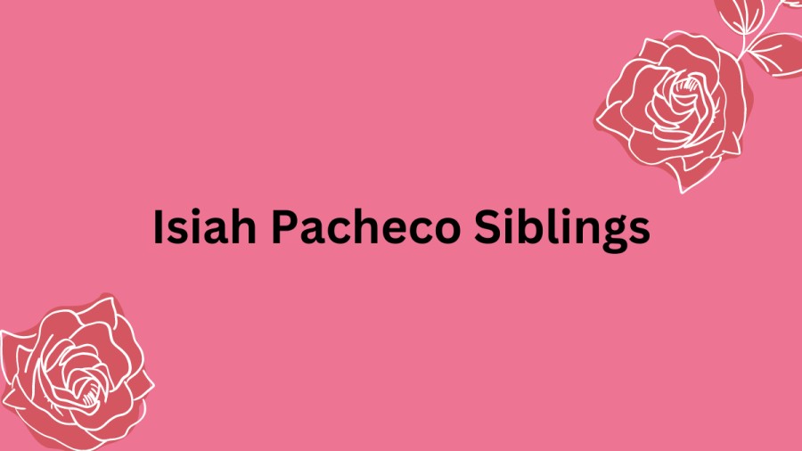 Isiah Pacheco Siblings, What Happened To Isiah Pachecos Siblings?