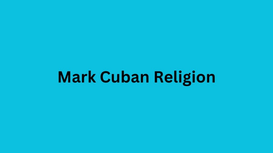 Mark Cuban Religion, What Religion Is Mark Cuban? Is Mark Cuban Jewish?