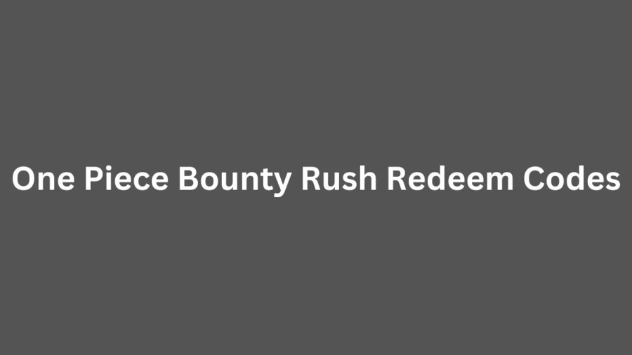 One Piece Bounty Rush Redeem Codes, Get Complete Details About One Piece Bounty Rush Diamond Hack