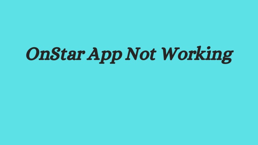 OnStar App Not Working How to Fix OnStar App Not Working Issue?
