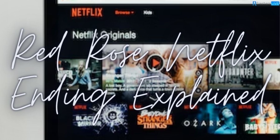 Red Rose Netflix Ending Explained, Red Rose Season 1 Review And Recap