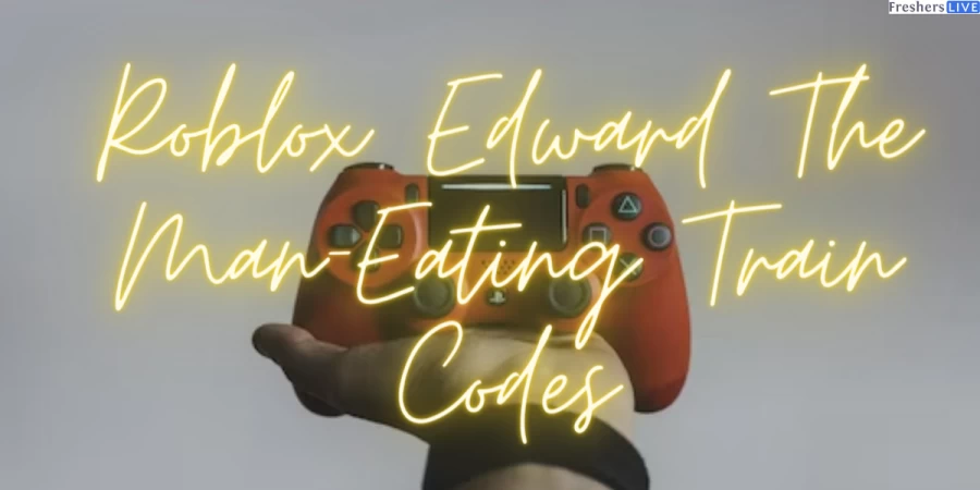 Roblox Edward The Man-Eating Train Codes, Edward The Man-Eating Train Wiki And Train Script