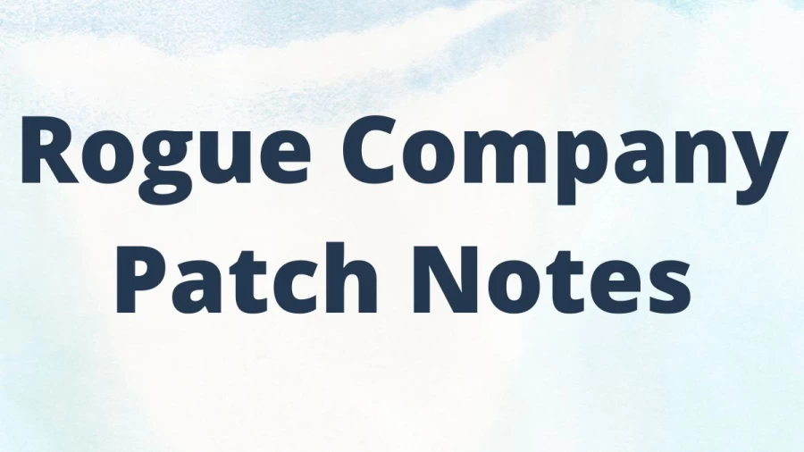 Rogue Company Patch Notes, Get Complete Details About  Rogue Company Next Update