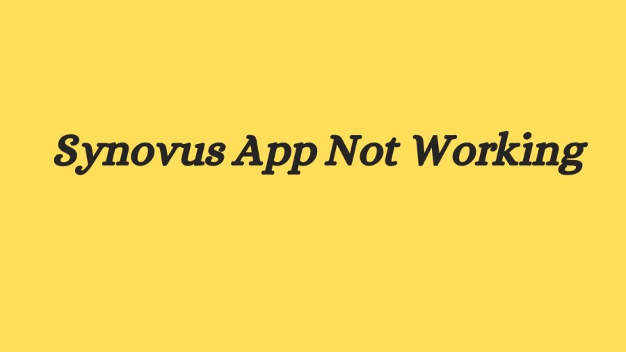 Synovus App Not Working How to Fix Synovus App Not Working Issue?