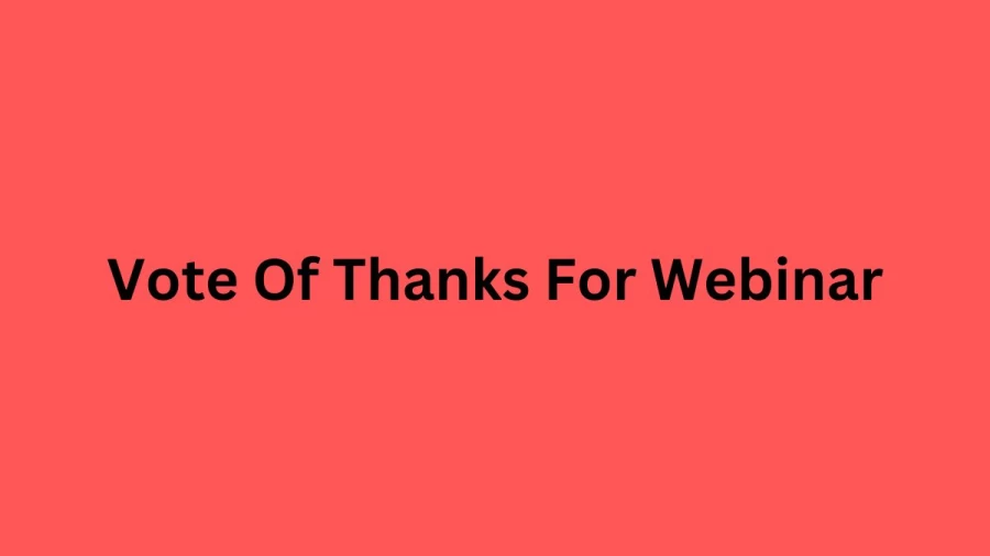 Vote Of Thanks For Webinar, How To Write A Vote Of Thanks For A Webinar?