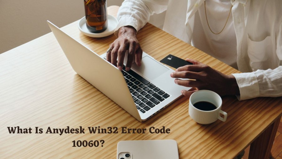 What Is Anydesk Win32 Error Code 10060? Cause Of Anydesk Win32 Error Code 10060, How To Fix Anydesk Win32 Error Code 10060?