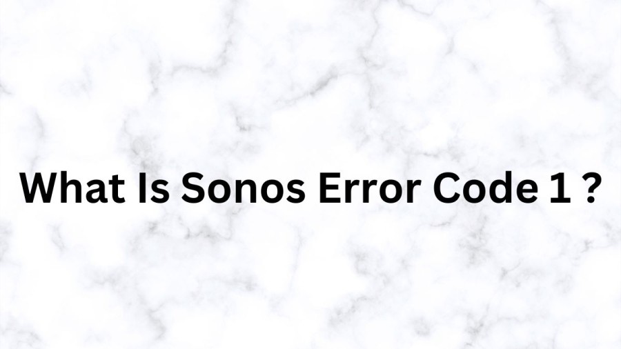 What Is Sonos Error Code 11? Cause Of  Sonos Error Code 11, How To Fix Sonos Error Code 11?