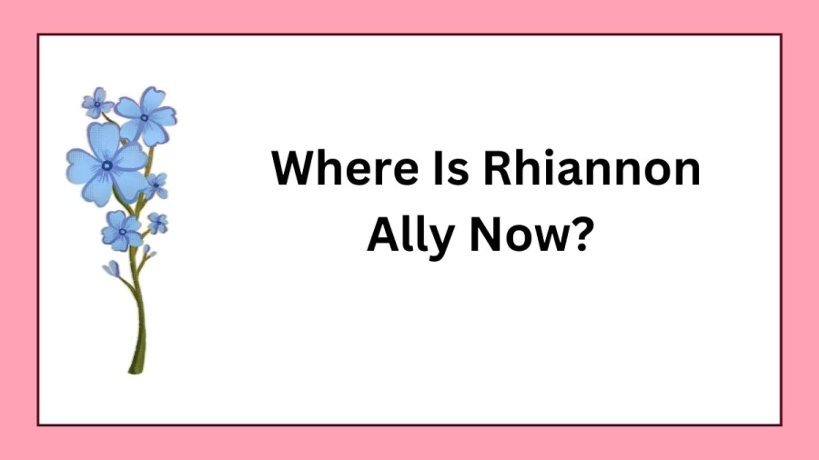 Where is Rhiannon Ally Now? Rhiannon Ally Age