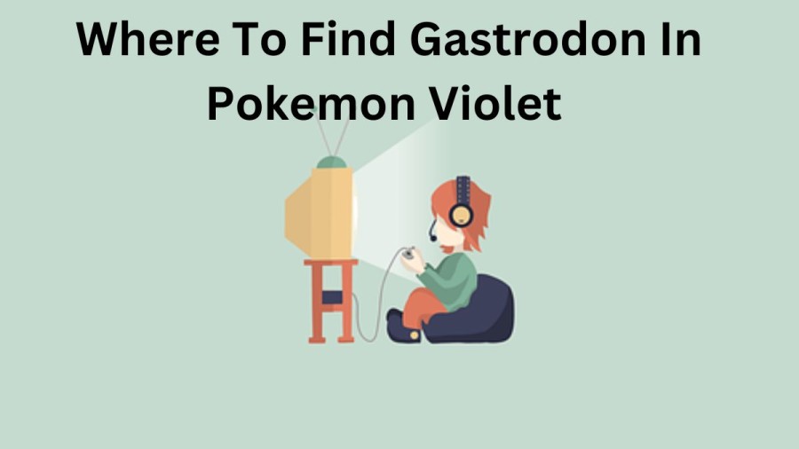 Where To Find Gastrodon In Pokemon Violet? Pokemon Violet Gastrodon Location