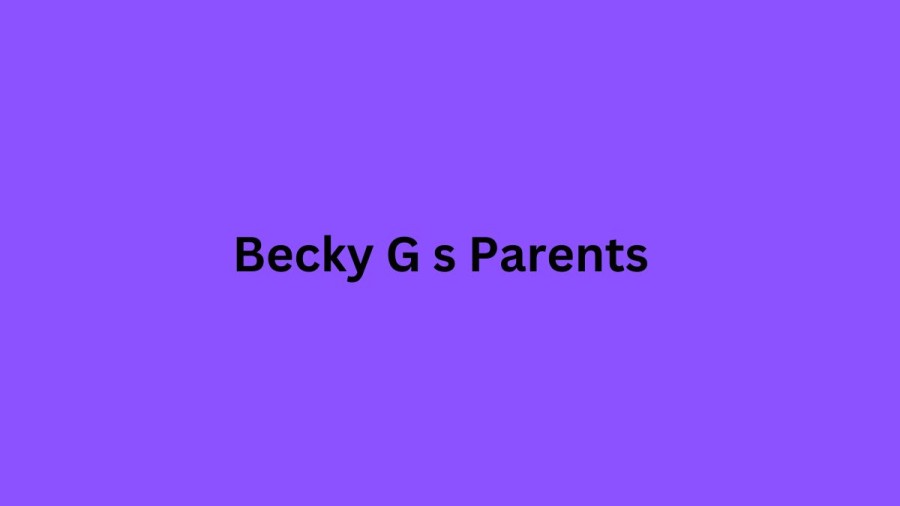 Who are Becky G Parents? Becky G Biography, Parents Name, Nationality and More