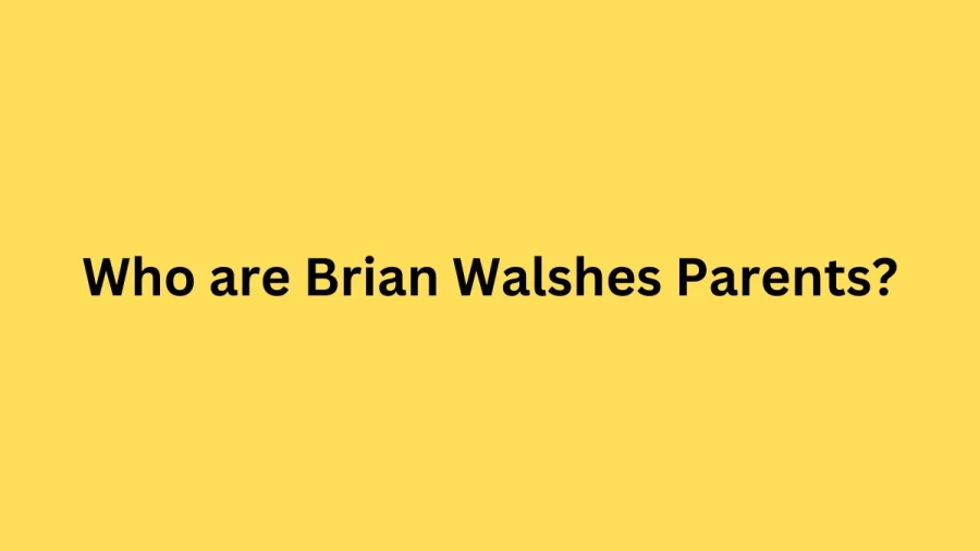 Who are Brian Walshes Parents? Brian Walshe Biography, Parents Name, Nationality and More