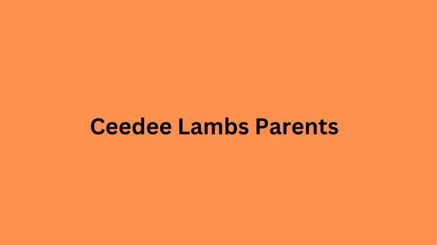 Who are Ceedee Lambs Parents? Ceedee Lambs Biography, Parents Name, Nationality and More