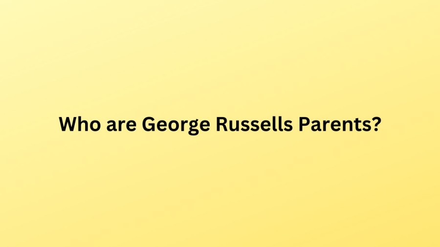 Who are George Russells Parents? George Russell Biography, Parents Name, Nationality and More