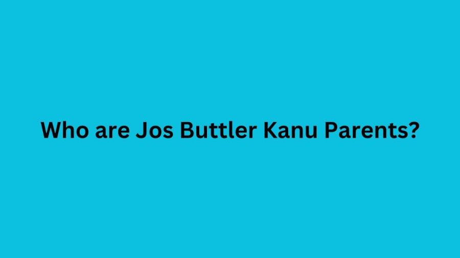 Who are Jos Buttlers Parents? Jos Buttler Biography, Parents Name, Nationality and More