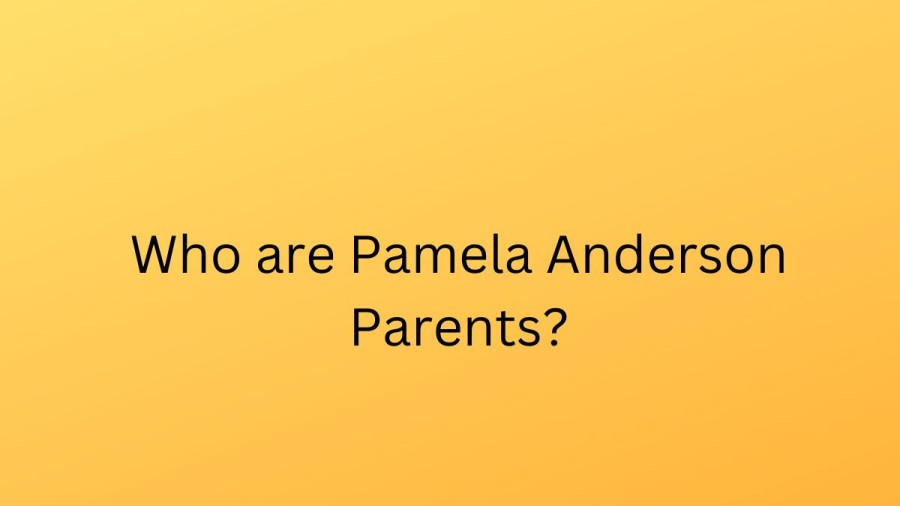 Who are  Pamela Andersons Parents?  Pamela Anderson Biography, Parents Name, Nationality and More