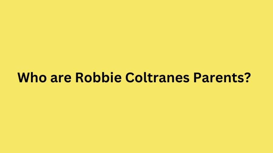 Who are Robbie Coltranes Parents? Robbie Coltrane Biography, Parents Name, Nationality and More