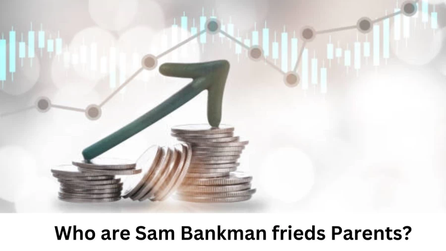 Who are Sam Bankman frieds Parents? Sam Bankman fried Biography, Parents Name, Nationality and More