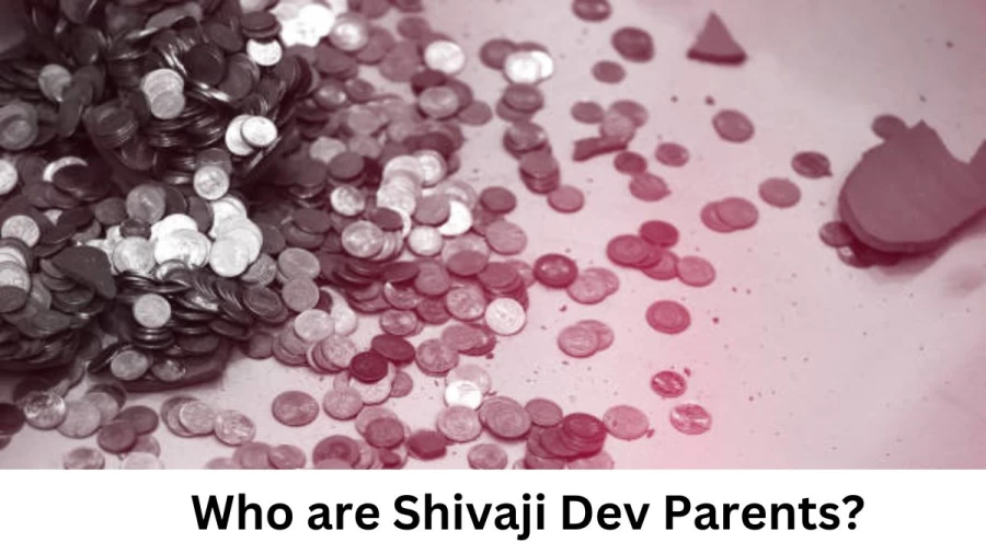 Who are Shivaji Devs Parents? Shivaji Dev Biography, Parents Name, Nationality and More