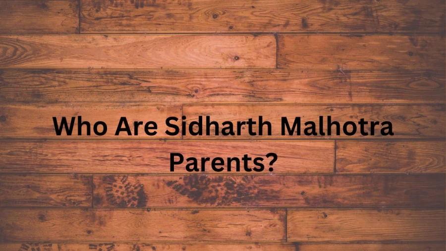 Who are Sidharth Malhotras Parents? Sidharth Malhotra Biography, Parents Name, Nationality and More