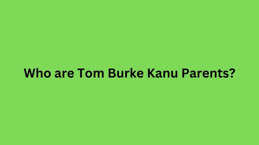 Who are Tom Burkes Parents? Tom Burke Biography, Parents Name, Nationality and More