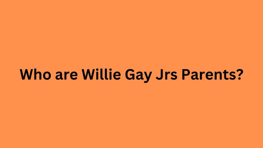 Who are Willie Gay Jrs Parents? Willie Gay Jrs Biography, Parents Name, Nationality and More