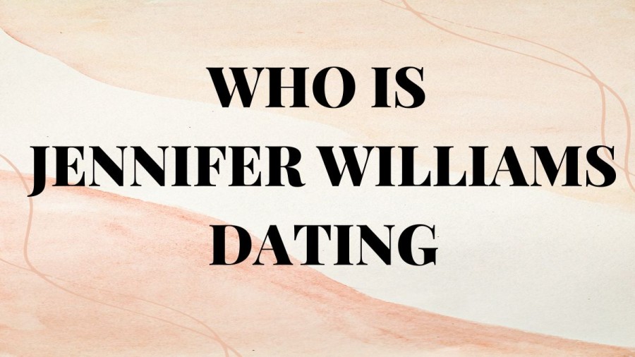 Who Is Jennifer Williams Dating? Jennifer Williams Marriage, Dating History, And More